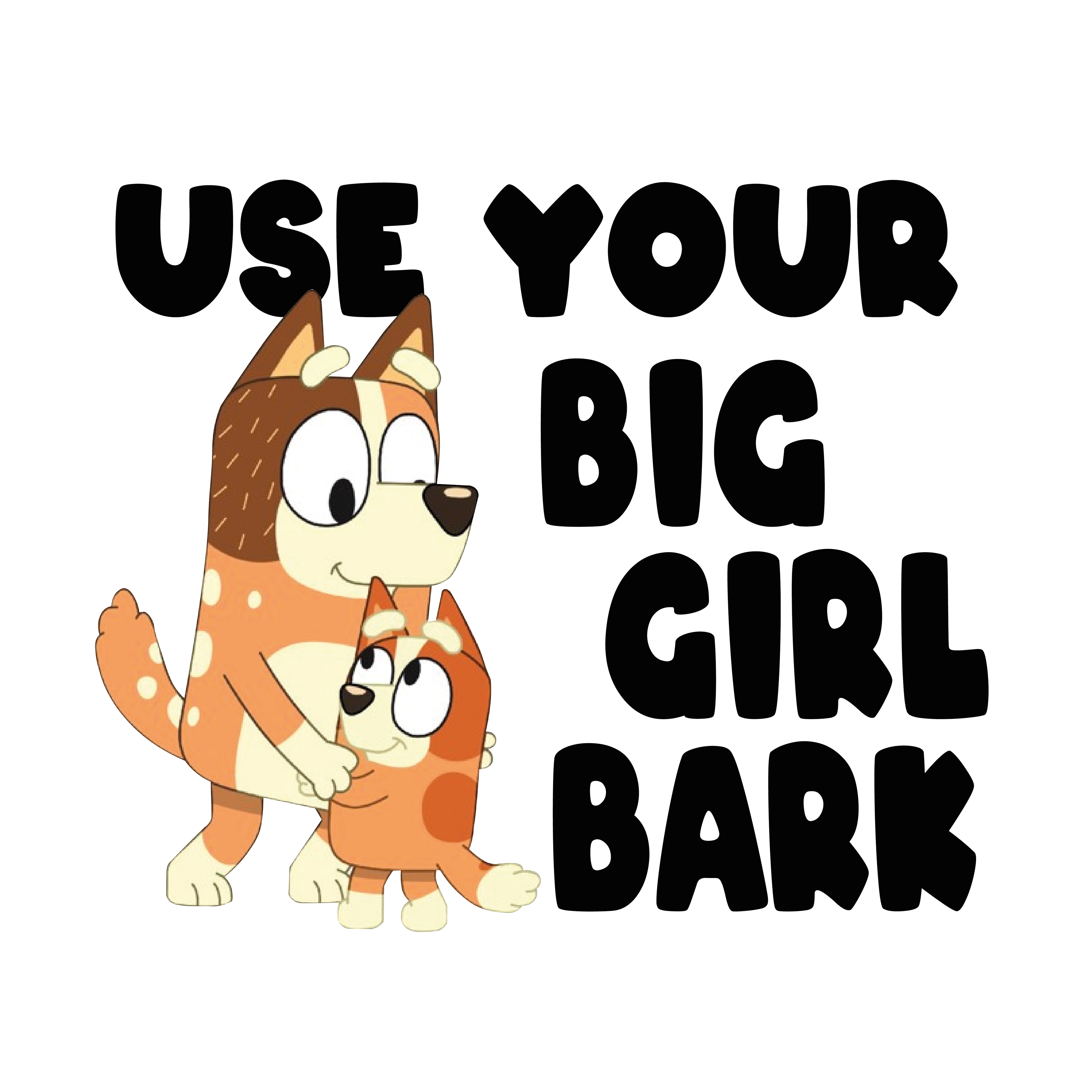 use-your-big-girl-bark-bluey-design-dtf-ready-for-press-dtfdelaware