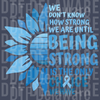 Blue Sunflower Strength Design - Being Strong Is The Only Choice DTF