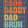 Dada Daddy Dad Bruh - Modern Typography Fatherhood Design
