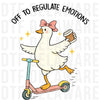 Off To Regulate Emotions Goose DTF Transfer - Ready to Press - Funny Mental Health & Coffee Lover Heat Transfer