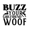 Buzz Your Girlfriend Woof - DTF Ready to Press - Black - DTF Delaware