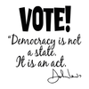 DTF Delaware, DTF Transfer By Size, DTF Printing, Direct to Film, DTF Transfers, Election Design, Vote Democracy Is Not A State It Is An Act Design - DTF Ready to Press - DTF Transfer, John Lewis Quote