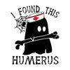 I Found This Humerus Halloween Design - DTF Ready to Press - DTF Delaware