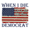 DTF Delaware, When I Die Democrat Design, DTF Printing, DTF Transfers By Size