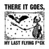 There It Goes, My Last Flying F*ck Design - DTF Ready to Press - DTF Delaware