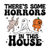 There's Some Horrors in This House Design - DTF Ready to Press - DTF Delaware