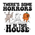 There's Some Horrors in This House Design - DTF Ready to Press - DTF Delaware