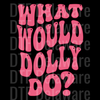 "What Would Dolly Do?" DTF Transfer - Retro Western Icon Ready to Press