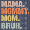 Mama Mommy Mom Bruh PNG - Funny Retro Sarcastic Mom Design for T-Shirts & Sweatshirts