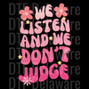 "We Listen and We Don't Judge" DTF Transfer - Retro Motivational Ready to Press