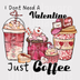 "I Don't Need a Valentine I Just Need Coffee" - Funny Coffee Lover Ready to Press - Black