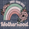 Mind Your Own Motherhood PNG - Retro Floral Rainbow Quote for Empowered & Confident Moms