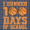 : I Dunked 100 Days of School - Basketball Student Celebration Graphic