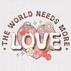 "The World Needs More Love" DTF Transfer - Retro Earth Valentine's Ready to Press