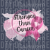 Stronger Than Cancer Watercolor Design - Pink Ribbon Support DTF