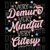 "Very Demure Very Mindful Very Cutesy" DTF Transfer - Trendy Viral Ready to Press