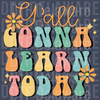 Y’all Gonna Learn Today PNG - Retro Groovy Teacher Life Design for T-Shirts & Classroom Decor