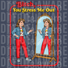 Retro 80s girl pointing at mirror saying Bitch You Stress Me Out funny sarcastic DTF transfer ready to press.