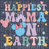 Happiest Mama On Earth PNG - Magical Castle & Mouse Ear Design for Family Vacations